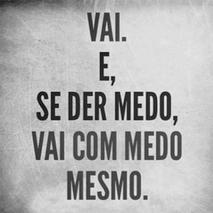 vai-e-se-der-medo-vai-com-medo-mesmo